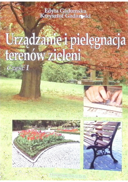 Urządzanie i pielęgnacja terenów zieleni Część I