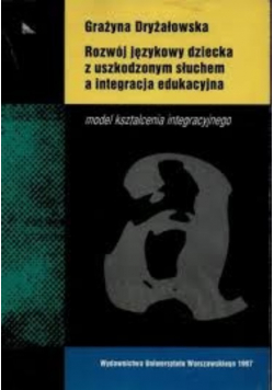 Rozwój językowy dziecka z uszkodzonym słuchem a integracja edukacyjna