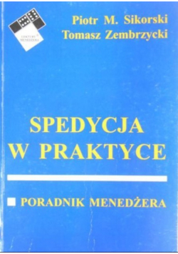 Spedycja w praktyce. Poradnik Menedżera