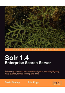 Solr 1.4 Enterprise Search Server: Enhance Your Search With Faceted Navigation, Result Highlighting, Fuzzy Queries, Ranked Scoring, and More