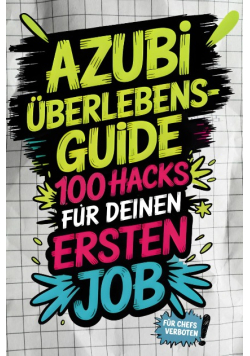 Azubi-Uberlebensguide: 100 Hacks fur deinen ersten Job