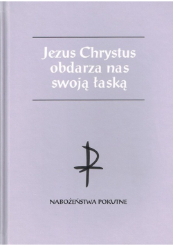 Jezus Chrystus obdarza nas swoją łaską
