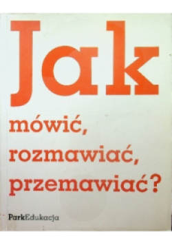 Jak mówić, rozmawiać, przemawiać