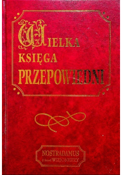 Wielka księga przepowiedni Nostradamus i inni wizjonerzy