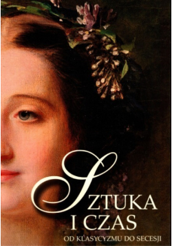 Sztuka i czas 3 Od klasycyzmu do secesji