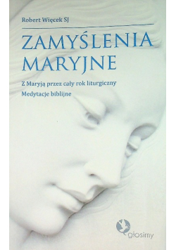 Zamyślenia Maryjne Z Maryją przez cały rok liturgiczny