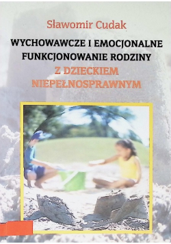 Wychowawcze i emocjonalne funkcjonowanie rodziny z dzieckiem niepełnosprawnym