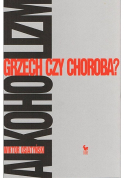 Alkoholizm. Grzech Czy Choroba?