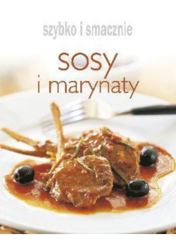 Szybko i smacznie - Sosy i marynaty