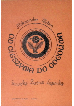 Od Cieszyna do Gogolina Gawędy Baśnie Legendy