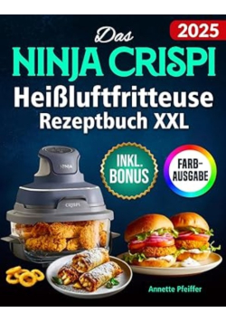 Das Ninja CRISPi Heißluftfritteuse Rezeptbuch XXL