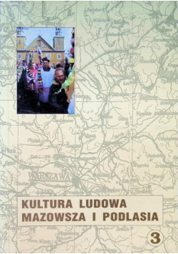 Kultura ludowa Mazowsza i Podlasia Tom 3