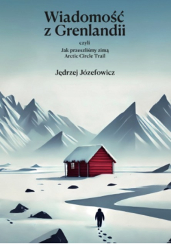 Wiadomości z Grenlandii czyli Jak przeszliśmy zimą Arctic Circle Trail