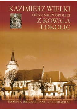 Kazimierz Wielki oraz niepospolici z Kowala i okolic