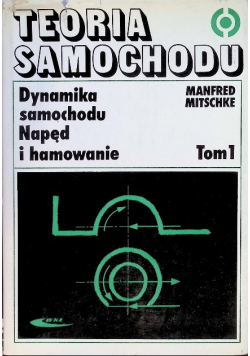 Teoria samochodu Dynamika samochodu Napęd i hamowanie Tom 1