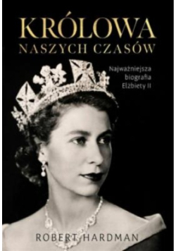 Królowa naszych czasów Prawdziwe życie Elżbiety II