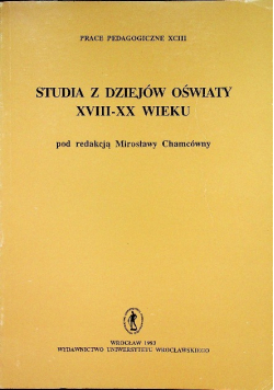 Studia z dziejów oświaty XVIII- XX wieku