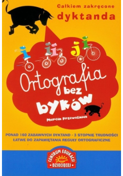 Ortografia bez byków. Całkiem zakręcone dyktanda