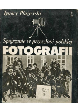 Spojrzenie w przeszłość polskiej fotografii