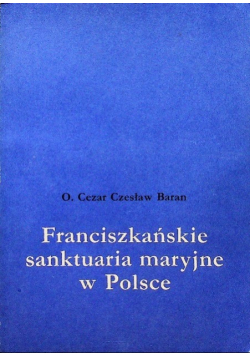 Franciszkańskie sanktuaria maryjne w Polsce