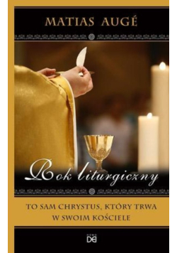 Rok liturgiczny. To sam Chrystus, który trwa w swoim Kościele