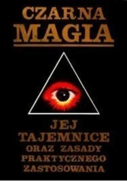 Czarna magia Jej tajemnice oraz zasady praktycznego zastosowania