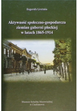 Aktywność społeczno - gospodarcze ziemian guberni płockiej w latach 1865 - 1914