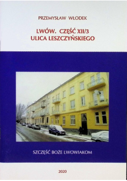 Lwów Część XII / 3 Ulica Leszczyńskiego