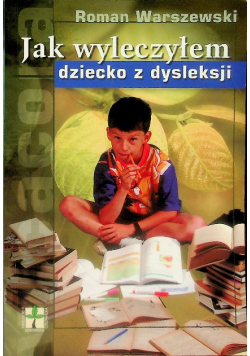 Jak wyleczyłem dziecko z dysleksji