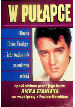 W pułapce Historia Elvisa Presleya i jego tragicznych poszukiwań miłości