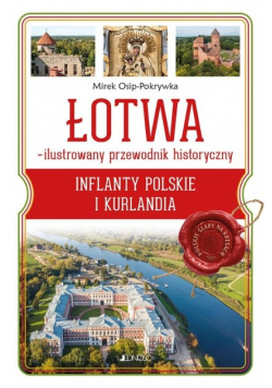 ŁOTWA – ilustrowany przewodnik historyczny. Inflanty Polskie i Kurlandia