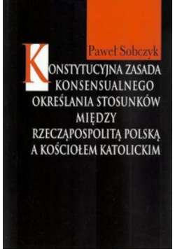 Konstytucyjna zasada konsensualnego określania stosunków między Rzecząpospolitą Polską a Kościołem katolickim
