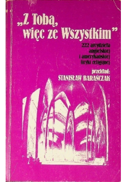 "Z Tobą więc ze wszystkim"  222 arcydzieła angielskiej i amerykańskiej liryki religijnej