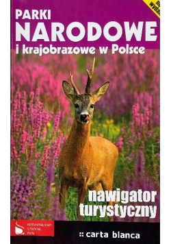 Parki narodowe i krajobrazowe w Polsce Nawigator turystyczny