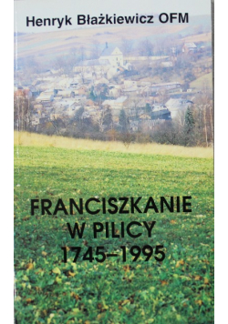Franciszkanie w Pilicy 1745-1995