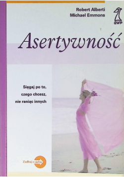 Asertywność sięgaj po to czego chcesz nie raniąc innych