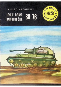 Typy Broni i uzbrojenie  Tom 43 Lekkie działo samobieżne SU - 76 J TBiU