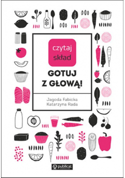 Czytaj skład. Gotuj z głową!