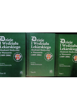 Dzieje I Wydziału Lekarskiego Akademii Medycznej w Warszawie (1809-2006) Tom  I do III