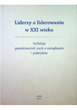 Liderzy o liderowaniu refleksje przedstawicieli nauk o zarządzaniu i praktyków