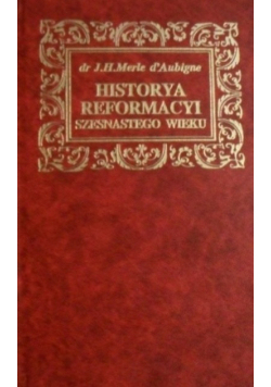 Historya Reformacyi szesnastego wieku Tom 1