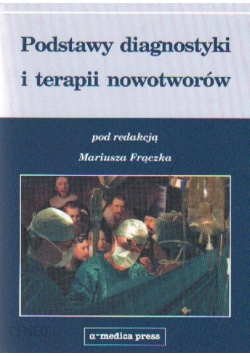 Podstawy diagnostyki i terapii nowotworów