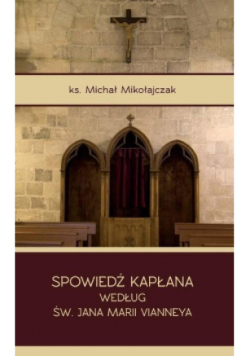 Spowiedź kapłana według św Jana Marii Vianneya