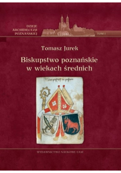 Biskupstwo poznańskie w wiekach średnich Tom 1