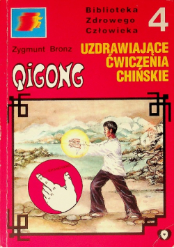 Biblioteka Zdrowego człowieka Część 4 Qigong medyczny 14 meridianów czyli Uzdrawiające ćwiczenia chińskie