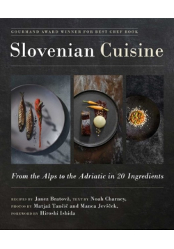 Slovenian Cuisine: From the Alps to the Adriatic in 20 Ingredients