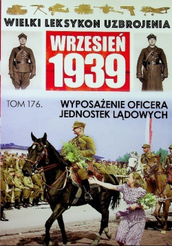Wielki Leksykon Uzbrojenia Wrzesień 1939 Tom 176 Wyposażenie oficera jednostek lądowych