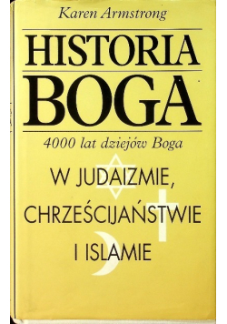 Historia Boga 4000 lat dziejów Boga w judaizmie chrześcijaństwie i islamie