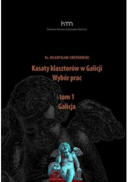 Kasaty klasztorów w Galicji Wybór prac Tom 1 Galicja