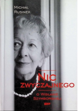 Nic zwyczajnego O Wisławie Szymborskiej